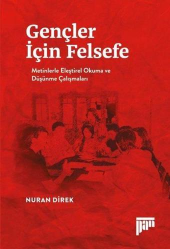 Gençler İçin Felsefe-Metinlerle Eleştirel Okuma ve Düşünme Çalışmaları - Nuran Direk - Pan Yayıncılık