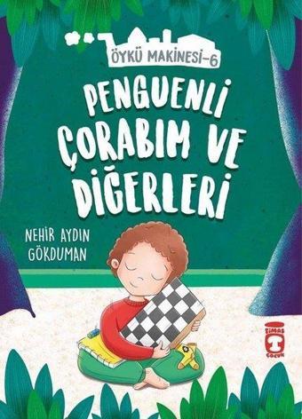 Penguenli Çorabım ve Diğerleri-Öykü Makinesi 6 - Nehir Aydın Gökduman - Timaş Çocuk