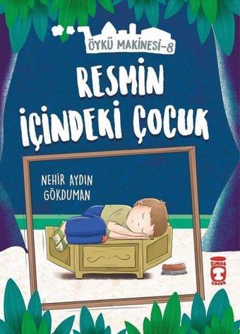 Resmin İçindeki Çocuk-Öykü Makinesi 8 - Nehir Aydın Gökduman - Timaş Çocuk