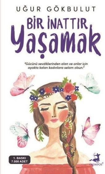 Bir İnattır Yaşamak - Uğur Gökbulut - Olimpos Yayınları