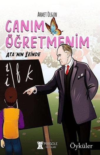 Canım Öğretmenim-Ata'nın İzinde - Ahmet Olgun - Pergole