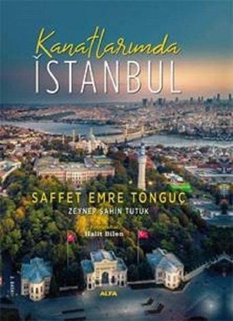 Kanatlarımda İstanbul - Saffet Emre Tonguç - Alfa Yayıncılık