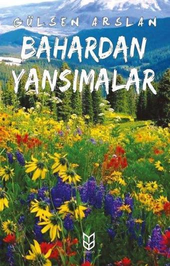 Bahardan Yansımalar - Gülsen Arslan - Yason Yayıncılık