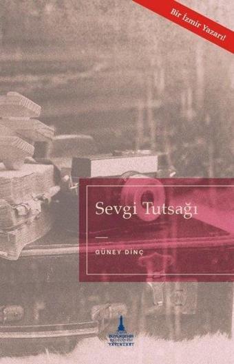 Sevgi Tutsağı - Güney Dinç - İzmir B.Şehir Belediyesi Yayınları