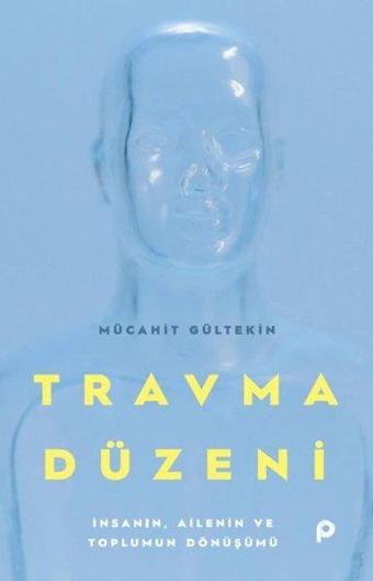 Travma Düzeni - İnsanın, Ailenin ve Toplumun Dönüşümü - Mücahit Gültekin - Pınar Yayıncılık