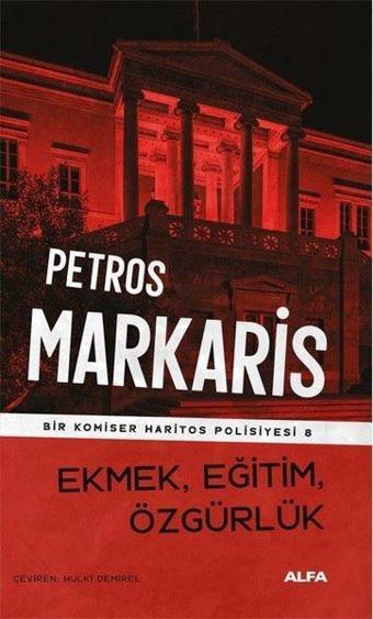 Ekmek, Eğitim, Özgürlük - Bir Komiser Haritos Polisiyesi 8 - Petros Markaris - Alfa Yayıncılık