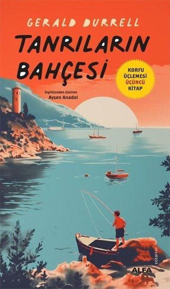 Tanrıların Bahçesi - Korfu Üçlemesi Üçüncü Kitap - Gerald Durrell - Alfa Yayıncılık