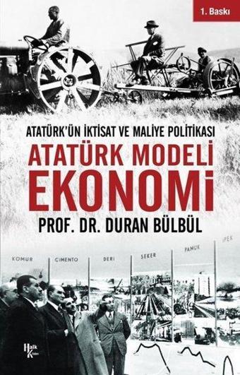 Atatürk Modeli Ekonomi - Atatürk'ün İktisat ve Maliye Politikası - Duran Bülbül - Halk Kitabevi Yayınevi