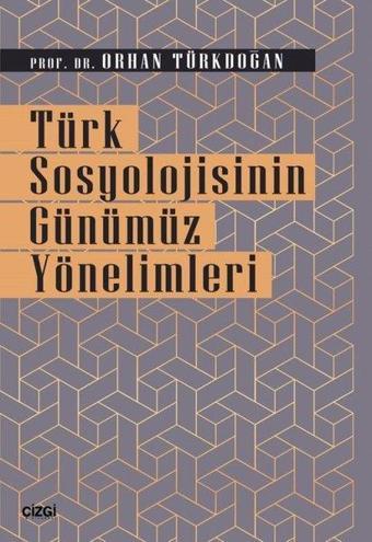 Türk Sosyolojisinin Günümüz Yönelimleri - Orhan Türkdoğan - Çizgi Kitabevi