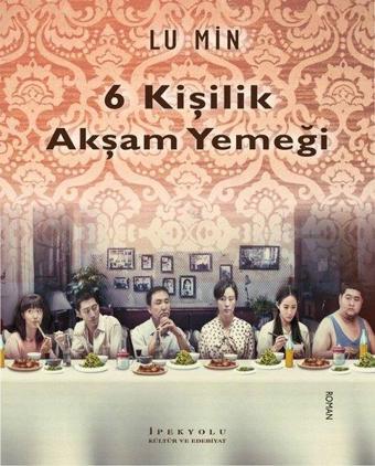 6 Kişilik Akşam Yemeği - Lu Min - İpekyolu Kültür ve Edebiyat