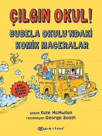 Çılgın Okul! Bubela Okulundaki Komik Maceralar - Kate Mcmullan - Epsilon Yayınevi