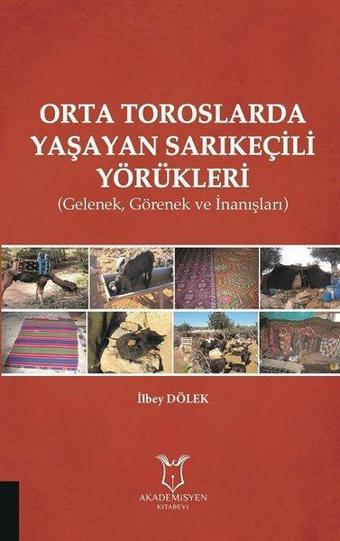 Orta Toroslarda Yaşayan Sarıkeçili Yörükleri-GelenekGörenek ve İnanışlar - İlbey Dölek - Akademisyen Kitabevi