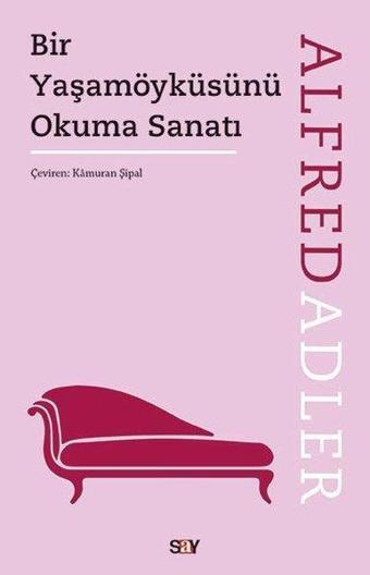 Bir Yaşamöyküsünü Okuma Sanatı - Alfred Adler - Say Yayınları