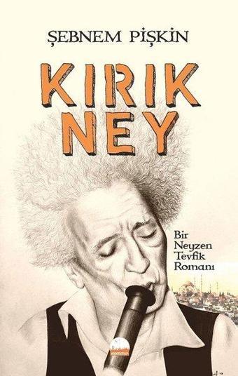 Kırık Ney-Bir Neyzen Tevfik Romanı - Şebnem Pişkin - Kent Kitap