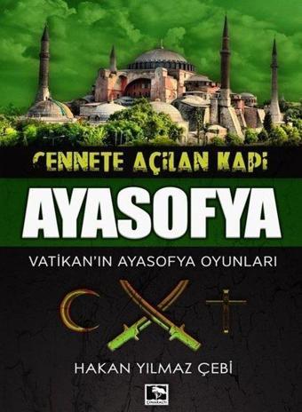 Cennete Açılan Kapı Ayasofya-Vatikan'ın Ayasofya Oyunları - Hakan Yılmaz Çebi - Çınaraltı Yayınları