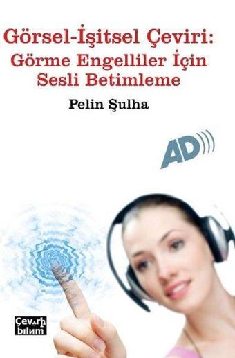 Görsel-İşitsel Çeviri: Görme Engelliler İçin Sesli Betimleme - Pelin Şulha - Çeviribilim