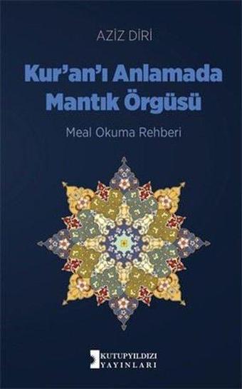 Kur'an'ı Anlamada Mantık Örgüsü - Aziz Diri - Kutup Yıldızı Yayınları