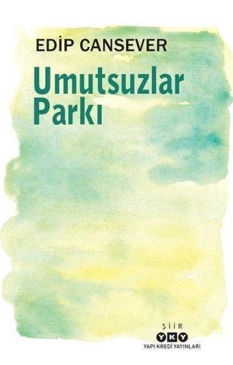 Umutsuzlar Parkı - Edip Cansever - Yapı Kredi Yayınları