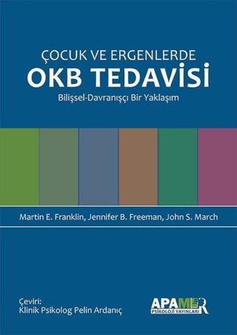 Çocuk ve Ergenlerde OKB Tedavisi Bilişsel-Davranışçı Bir Yaklaşım - John S. March - Apamer