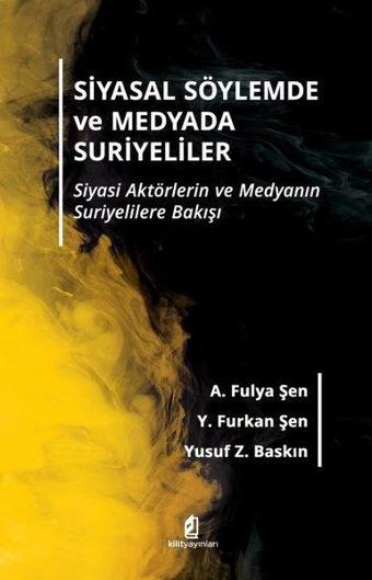 Siyasal Söylemde ve Medyada Suriyeliler - A. Fulya Şen - Kilit