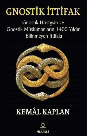 Gnostik İttifak-Gnostik Hristiyan ve Gnostik Müslümanların 1400 Yıldır Bilinmeyen İttifakı - Kemal Kaplan - Hermes Yayınları