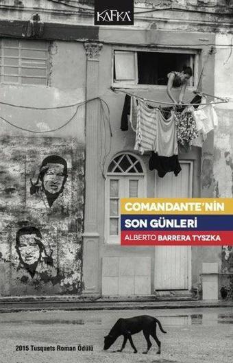 Comandante'nin Son Günleri - Alberto Barrera Tyszka - Kafka Kitap