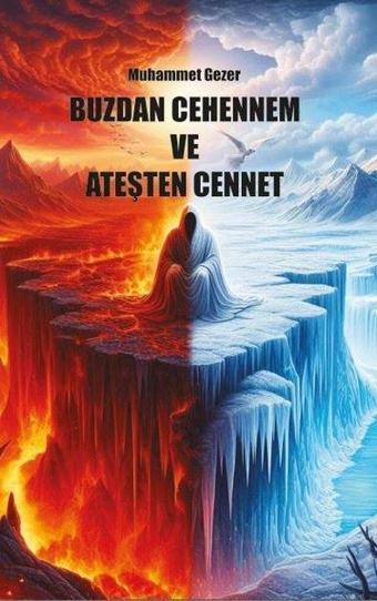 Buzdan Cehennem ve Ateşten Cennet - Muhammet Gezer - Platanus Publishing
