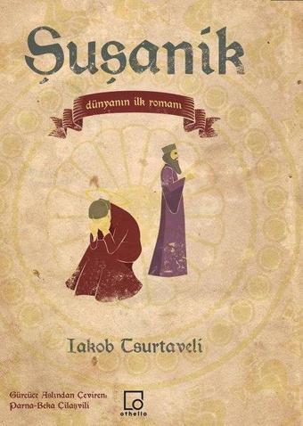 Şuşanik-Dünyanın İlk Romanı - Iakob Tsurtaveli - Othello