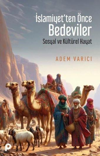 İslamiyet'ten Önce Bedeviler - Sosyal ve Kültürel Hayat - Adem Varıcı - Pınar Yayıncılık