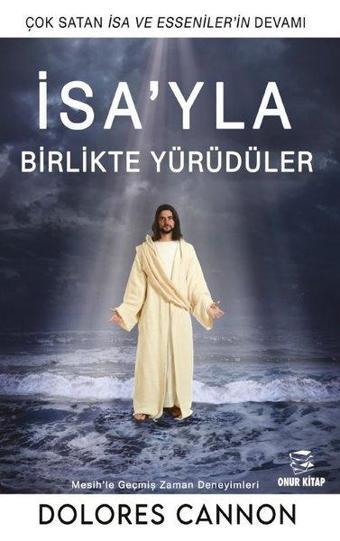 İsa'yla Birlikte Yürüdüler - Dolores Cannon - Onur Kitap