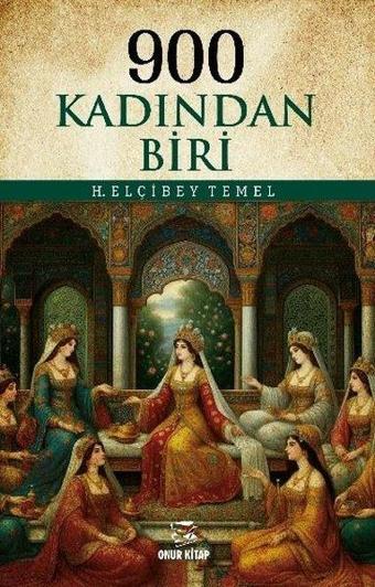 900 Kadından Biri - H. Elçibey Temel - Onur Kitap