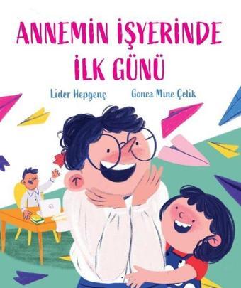 Annemin İşyerinde İlk Günü - Lider Hepgenç - Martı Yayınları Yayınevi