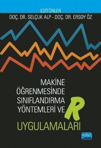Makine Öğrenmesinde Sınıflandırma Yöntemleri ve Uygulamaları - Ersoy Öz - Nobel Akademik Yayıncılık