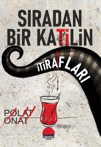 Sıradan Bir Katilin İtirafları - Polat Onat - Kent Kitap