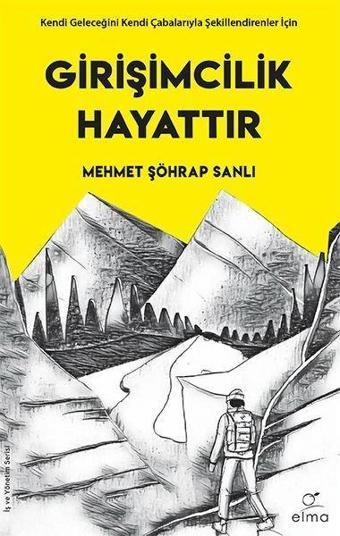 Girişimcilik Hayattır - Mehmet Şöhrap Sanlı - Elma Yayınevi