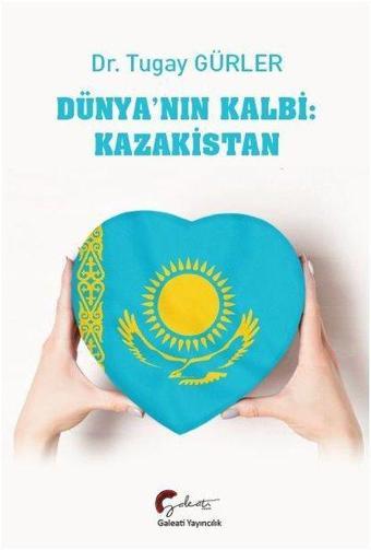 Dünya'nın Kalbi: Kazakistan - Tugay Gürler - Galeati