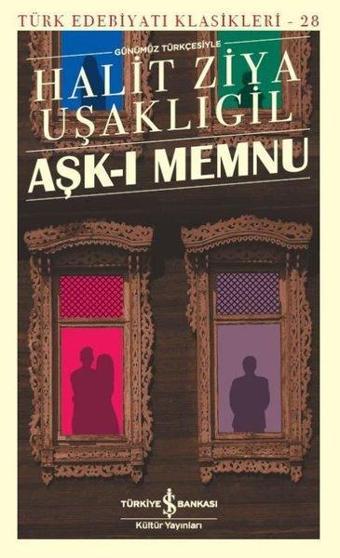 Aşk-Memnu-Günümüz Türkçesiyle - Halid Ziya Uşaklıgil - İş Bankası Kültür Yayınları