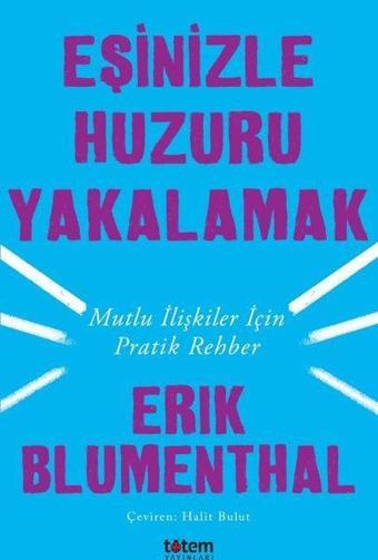 Eşinizle Huzuru Yakalamak-Mutlu İlişkiler İçin Pratik Rehber - Erik Blumenthal - Totem