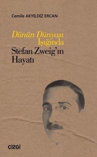 Dünün Dünyası Işığında Stefan Zweig'in Hayatı - Cemile Akyıldız Ercan - Çizgi Kitabevi