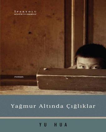 Yağmur Altında Çığlıklar - Yu Hua - İpekyolu Kültür ve Edebiyat