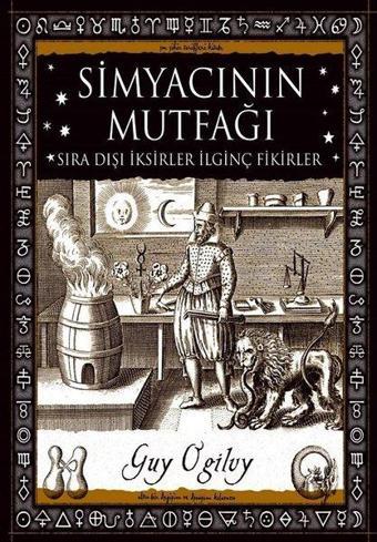 Simyacının Mutfağı-Sıra Dışı İksirler İlginç Fikirler - Guy Ogilvy - A7 Kitap