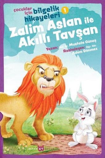Zalim Aslan ile Akıllı Tavşan: Çocuklar İçin Bilgelik Hikayeleri-1 - Mustafa Güneş - Beyan Çocuk