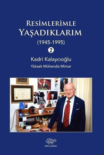 Resimlerimle Yaşadıklarım 2-1945 1995 - Kadri Kalaycıoğlu - Ürün Yayınları