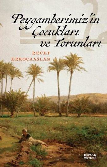 Peygamberimiz'in Çocukları ve Torunları - Recep Erkocaaslan - Beyan Yayınları