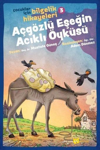 Açgözlü Eşşeğin Acıklı Öyküsü: Çocuklar İçin Bilgelik Hikayeleri-3 - Mustafa Güneş - Beyan Çocuk