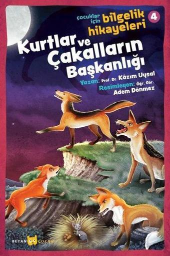 Kurtlar ve Çakalların Başkanlığı: Çocuklar İçin Bilgelik Hikayeleri-4 - Kazım Uysal - Beyan Çocuk
