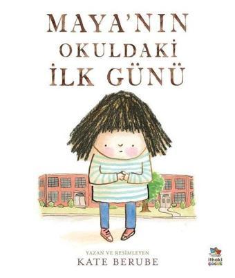 Maya'nın Okuldaki İlk Günü - Kate Berube - İthaki Çocuk