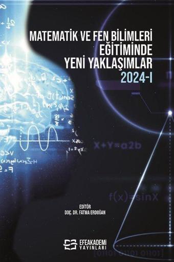 Matematik ve Fen Bilimleri Eğitiminde Yeni Yaklaşımlar 2024-I - Efe Akademi Yayınları