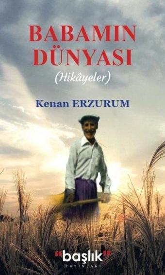 Babamın Dünyası-Hikayeler - Kenan Erzurum - Başlık Yayınları