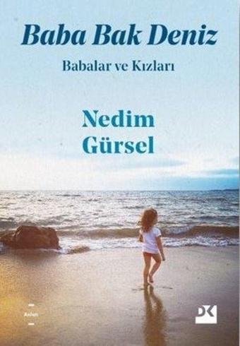 Babalar ve Kızları-Baba Bak Deniz - Nedim Gürsel - Doğan Kitap